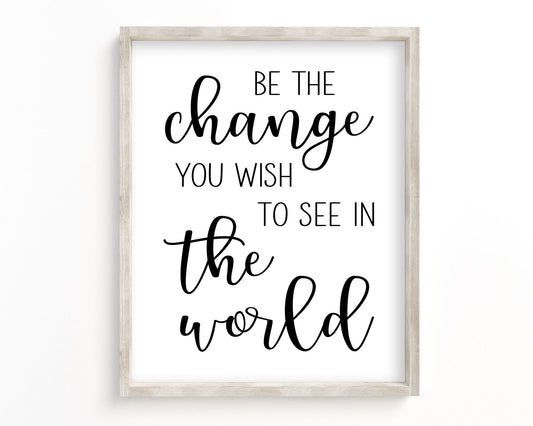 Be The Change You Wish To See In The World Printable Wall Art, Digital Download