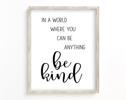 In A World Where You Can Be Anything Be Kind Printable Wall Art, Digital Download