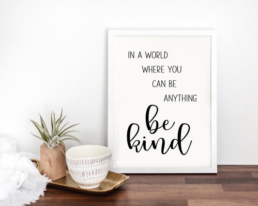 In A World Where You Can Be Anything Be Kind Printable Wall Art, Digital Download